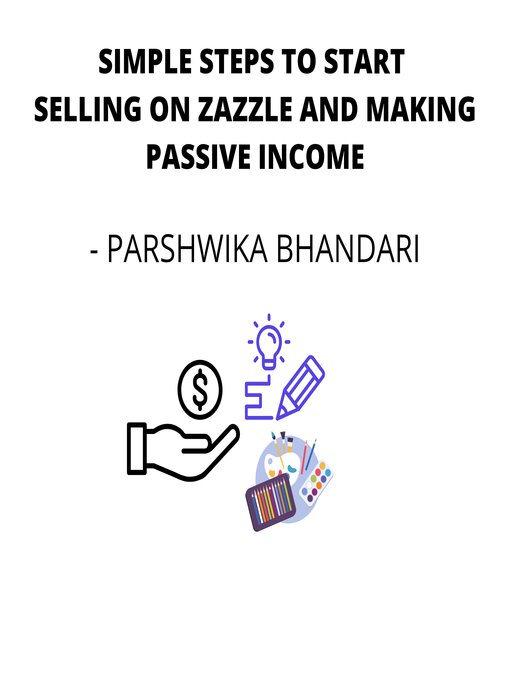 Title details for SIMPLE STEPS TO START SELLING ON ZAZZLE AND MAKING PASSIVE INCOME by Parshwika Bhandari - Wait list